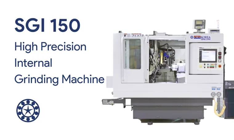 Meet ORSKOREA SGI 150 Internal Grinding Machine 오알에스코리아 내경연삭기